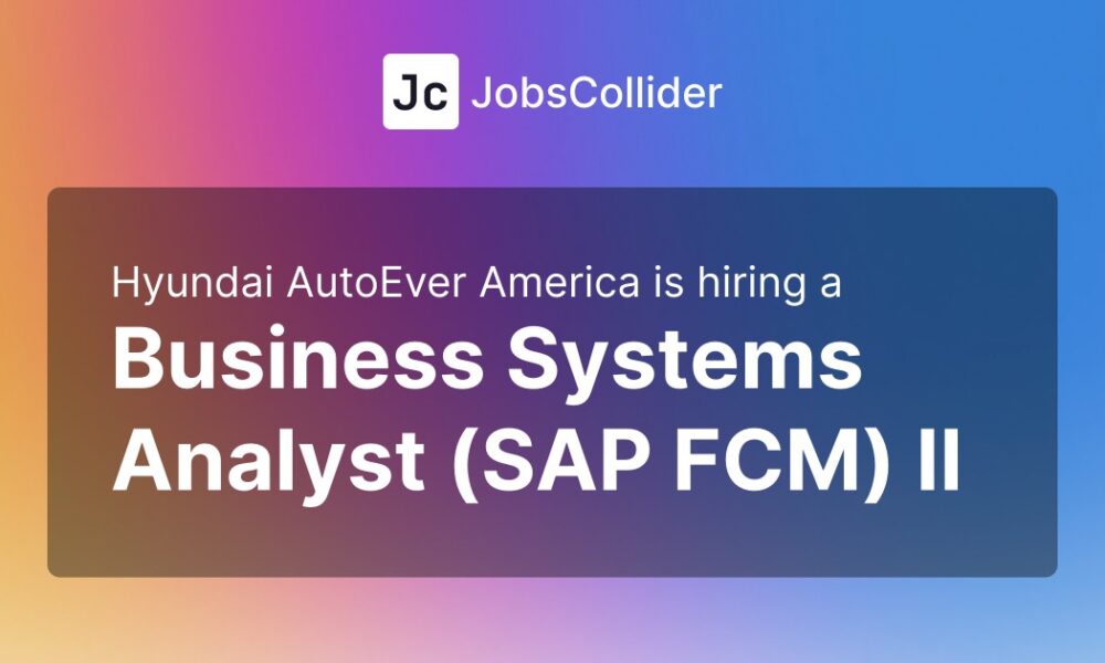 Business Systems Analyst (SAP FCM) II at Hyundai AutoEver America – United States