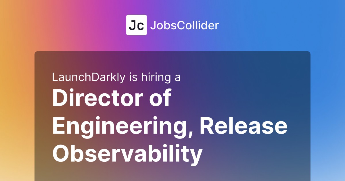 Director of Engineering, Release Observability at LaunchDarkly – United States