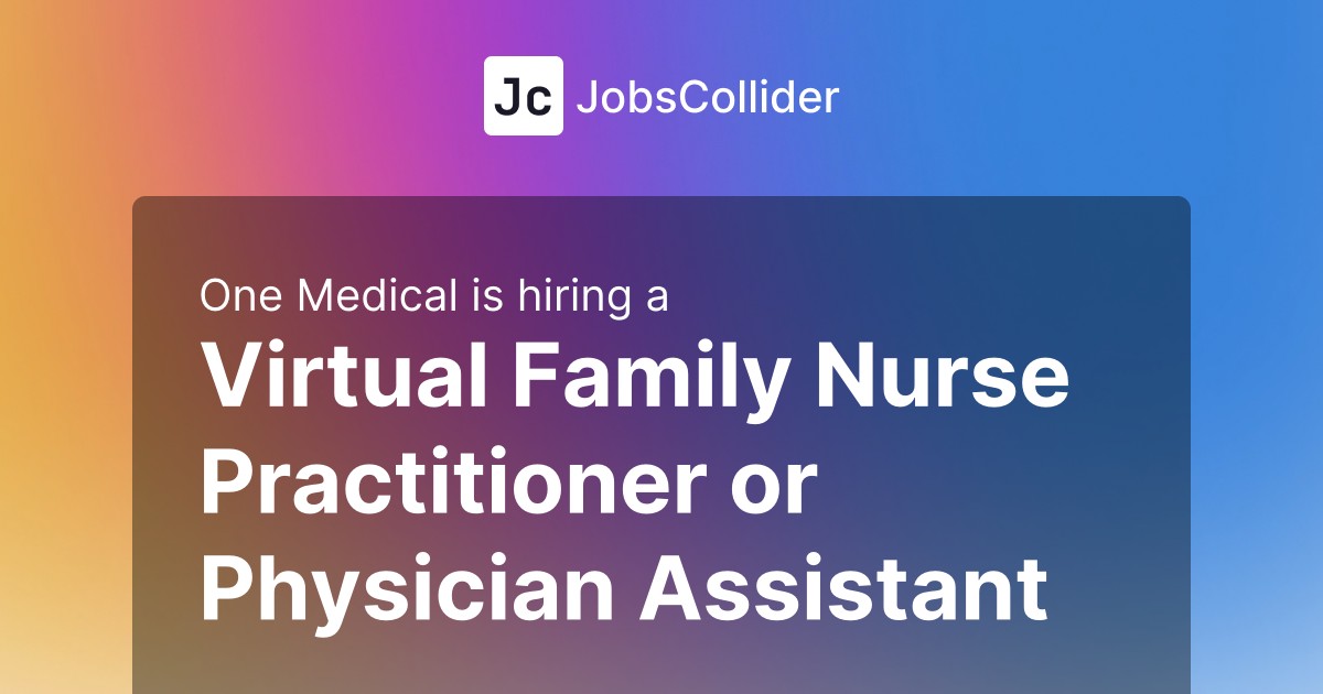 Virtual Family Nurse Practitioner or Physician Assistant at One Medical – United States Virtual Family Nurse Practitioner or Physician Assistant at One Medical – United States