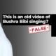 Viral clip falsely claims to show Bushra Bibi singing